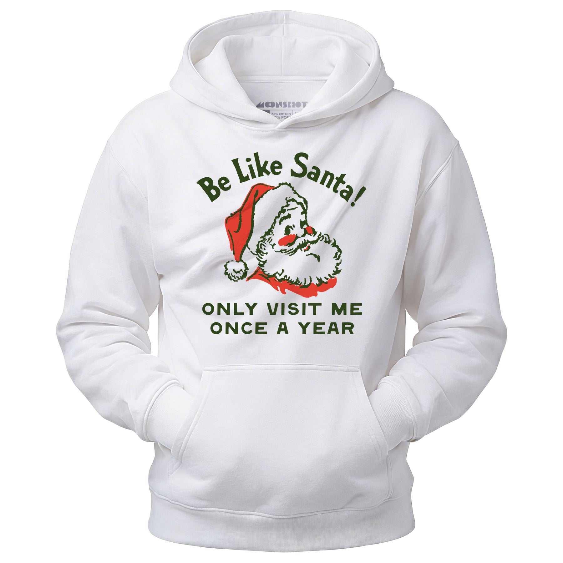 Be Like Santa Only Visit Me Once A Year - Unisex Hoodie