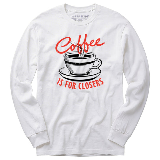 Coffee is For Closers - Long Sleeve T-Shirt