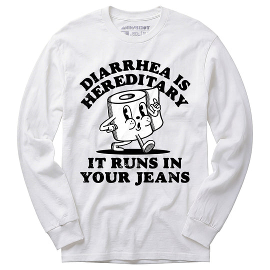 Diarrhea is Hereditary - Long Sleeve T-Shirt