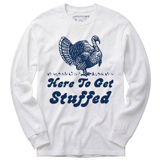 Here to Get Stuffed - Long Sleeve T-Shirt