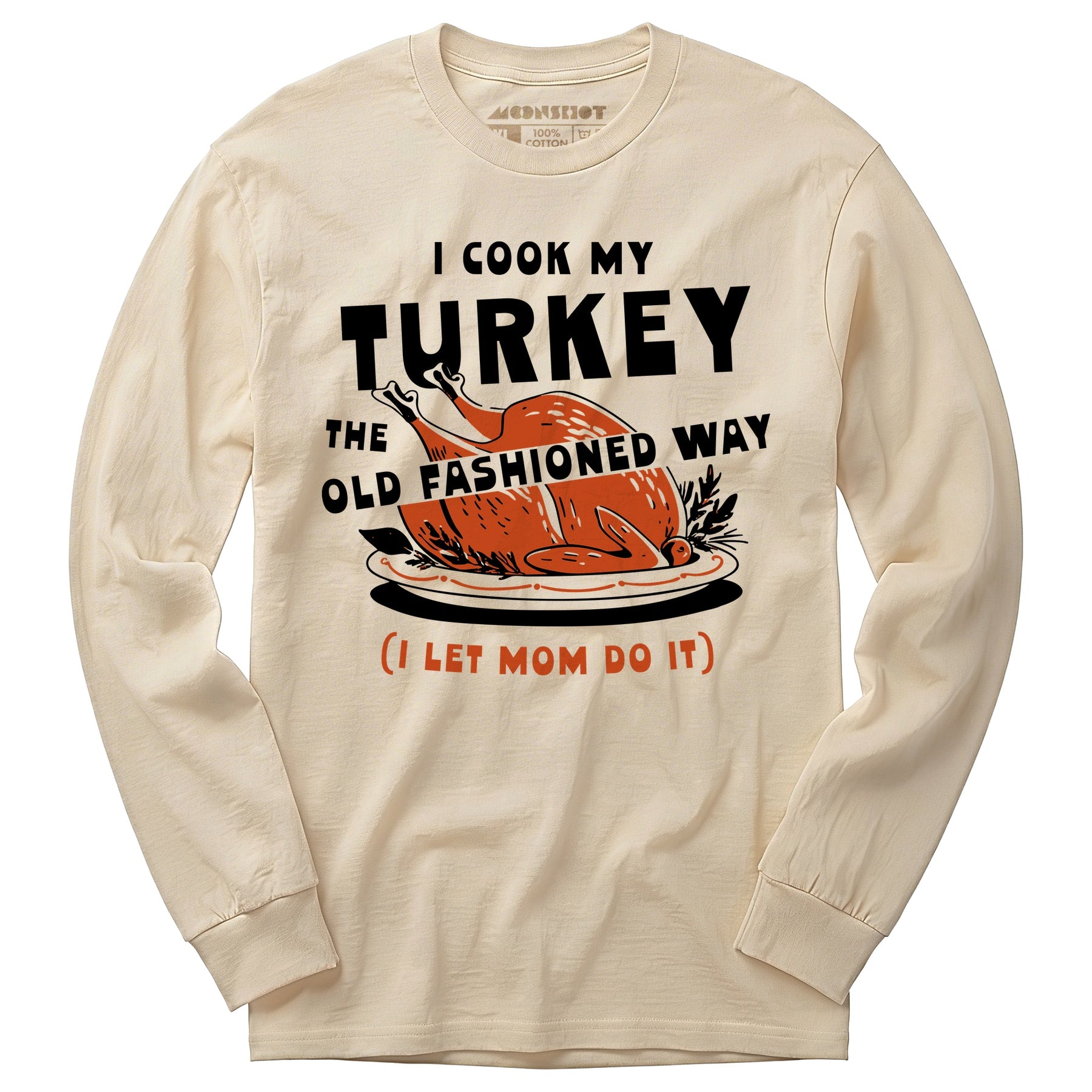 I Cook My Turkey the Old Fashioned Way - Long Sleeve T-Shirt