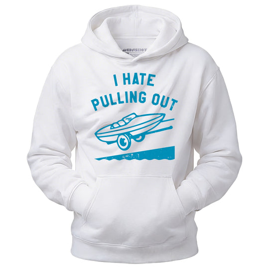 I Hate Pulling Out - Unisex Hoodie