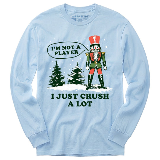 I'm Not a Player I Just Crush A Lot Nutcracker - Long Sleeve T-Shirt