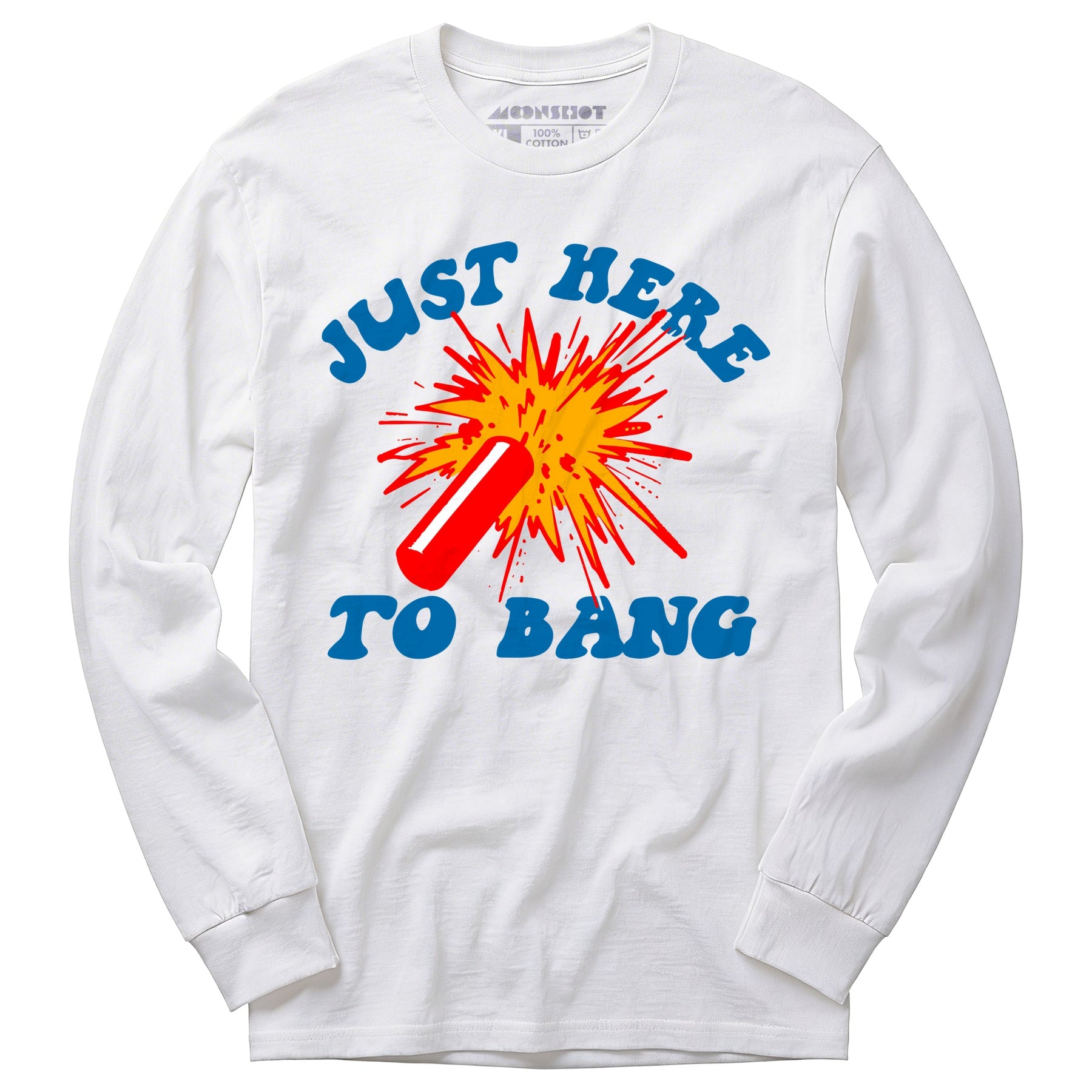 Just Here to Bang! - Long Sleeve T-Shirt