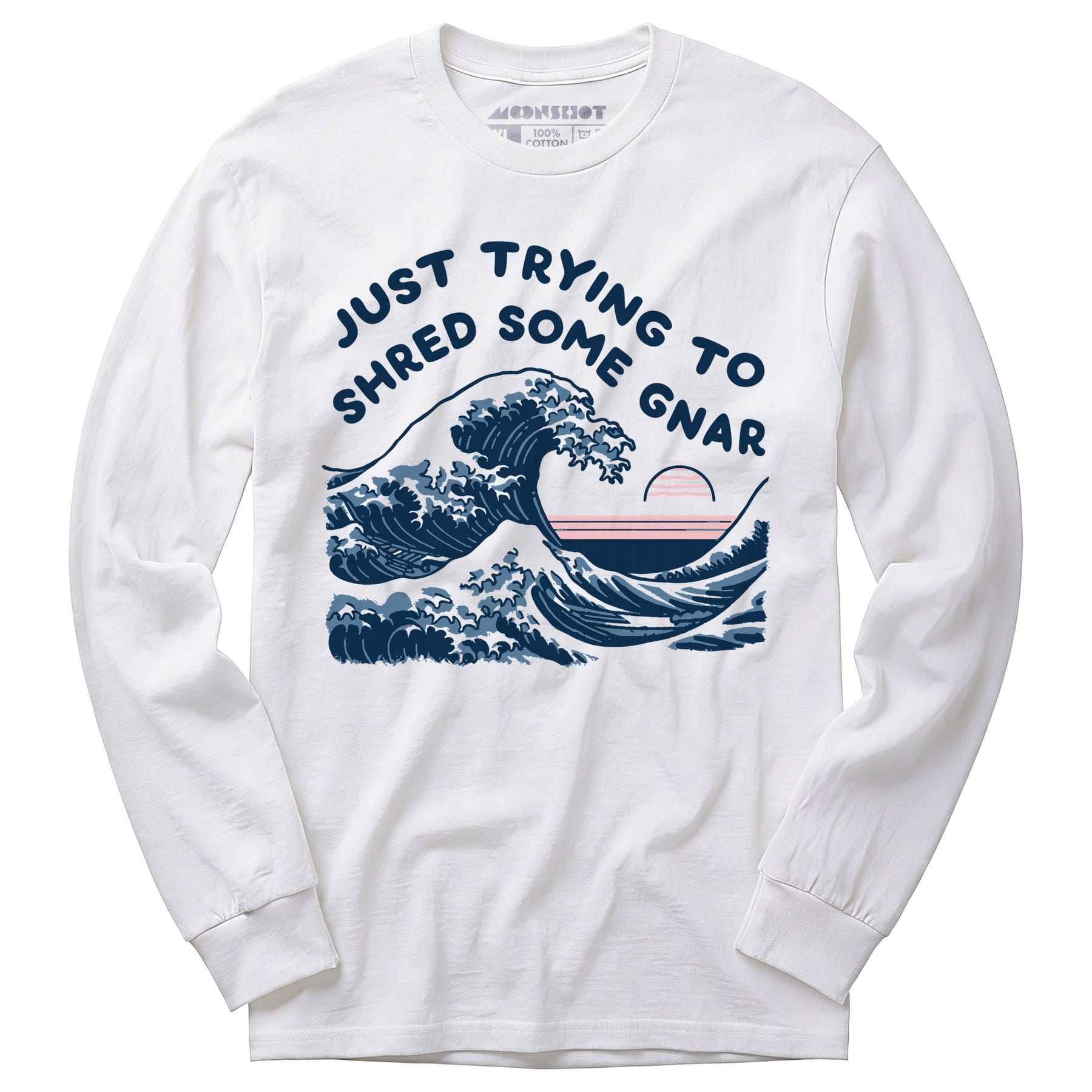 Just Trying to Shred Some Gnar - Long Sleeve T-Shirt