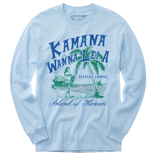 Kamana Wanna Lei A Cocktail Lounge - Long Sleeve T-Shirt