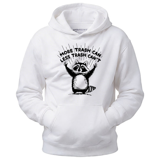 More Trash Can Less Trash Can't - Unisex Hoodie