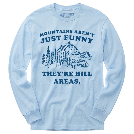 Mountains Aren't Just Funny - Long Sleeve T-Shirt