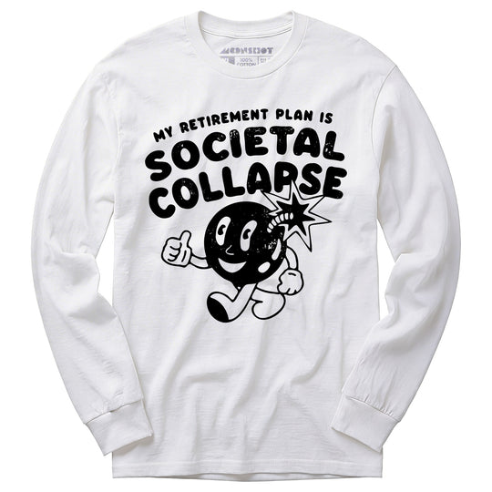 My Retirement Plan is Societal Collapse - Long Sleeve T-Shirt