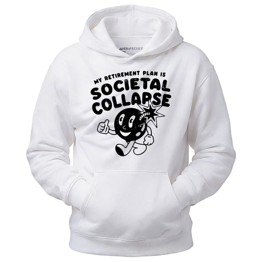 My Retirement Plan is Societal Collapse - Unisex Hoodie