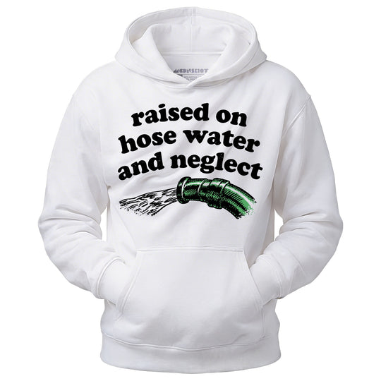 Raised on Hose Water and Neglect - Unisex Hoodie