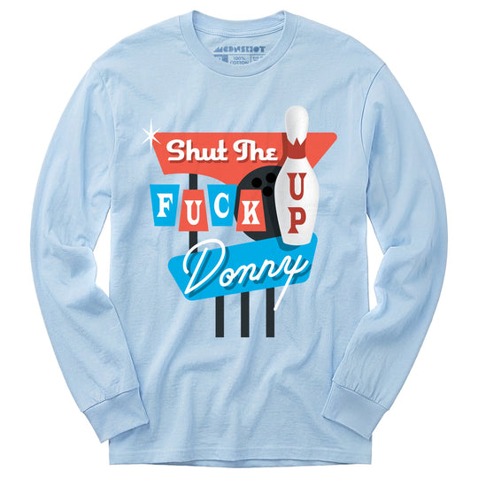 Shut The F Up Donny - Long Sleeve T-Shirt