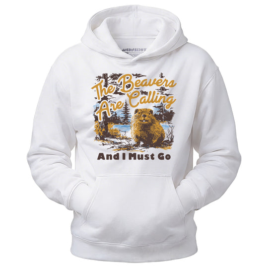 The Beavers Are Calling And I Must Go - Unisex Hoodie