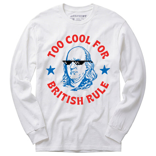 Too Cool For British Rule - Long Sleeve T-Shirt