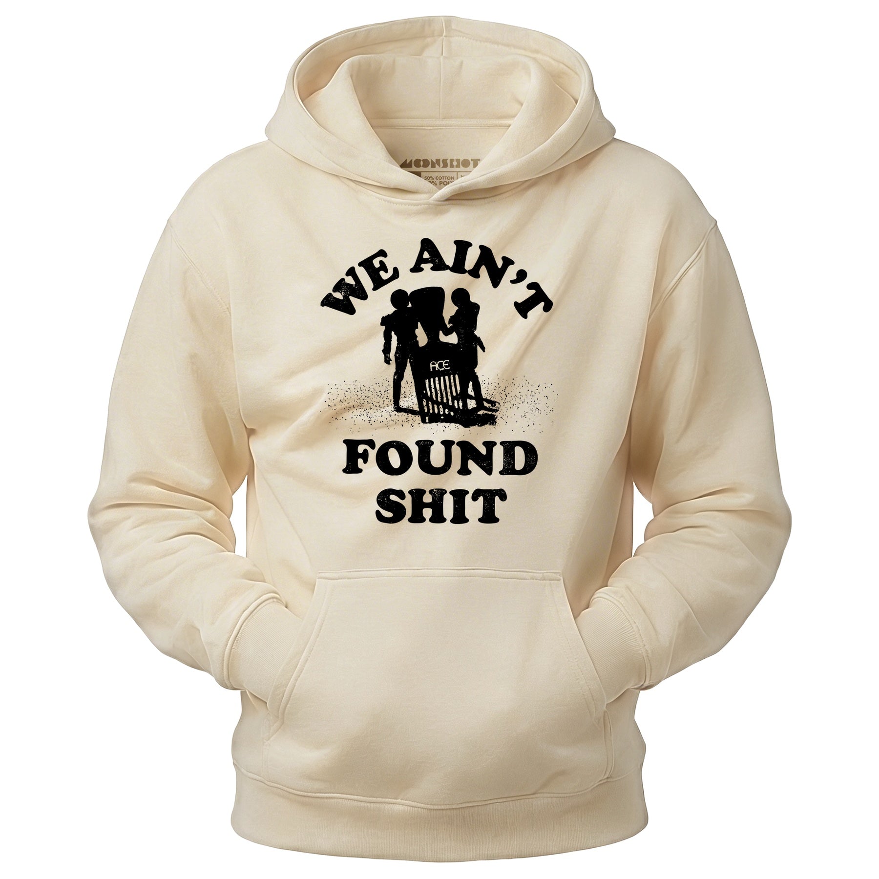 We Ain't Found Shit - Unisex Hoodie