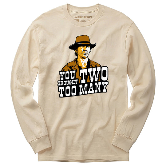 You Brought Two Too Many - Long Sleeve T-Shirt