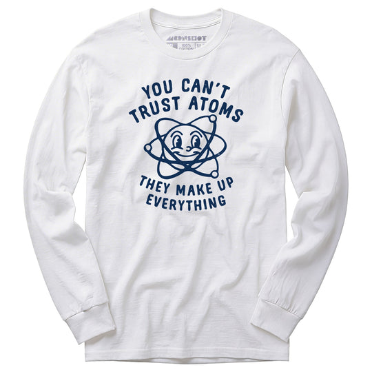 You Can't Trust Atoms - Long Sleeve T-Shirt