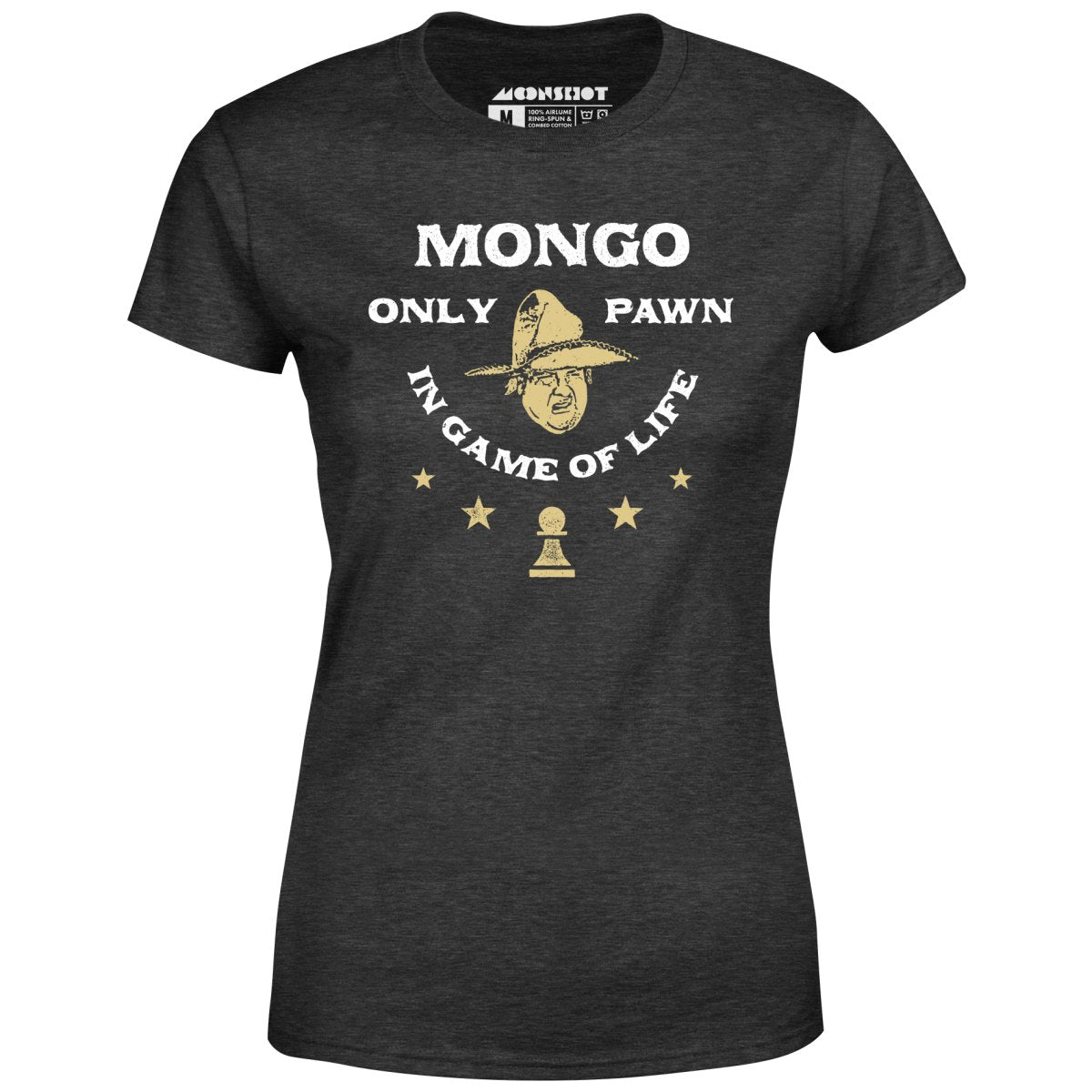 Mongo Only Pawn in Game of Life - Women's T-Shirt