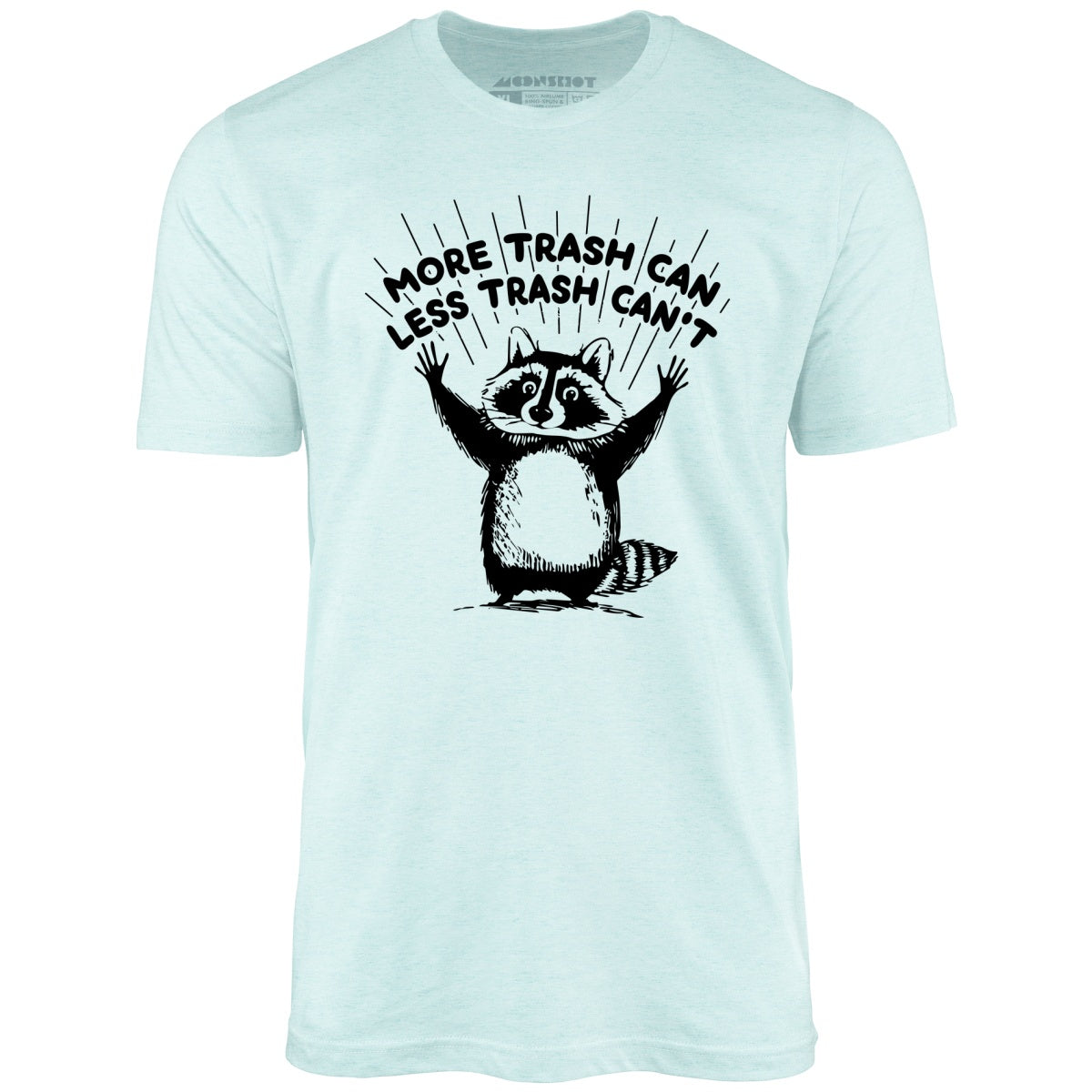 More Trash Can Less Trash Can't - Unisex T-Shirt