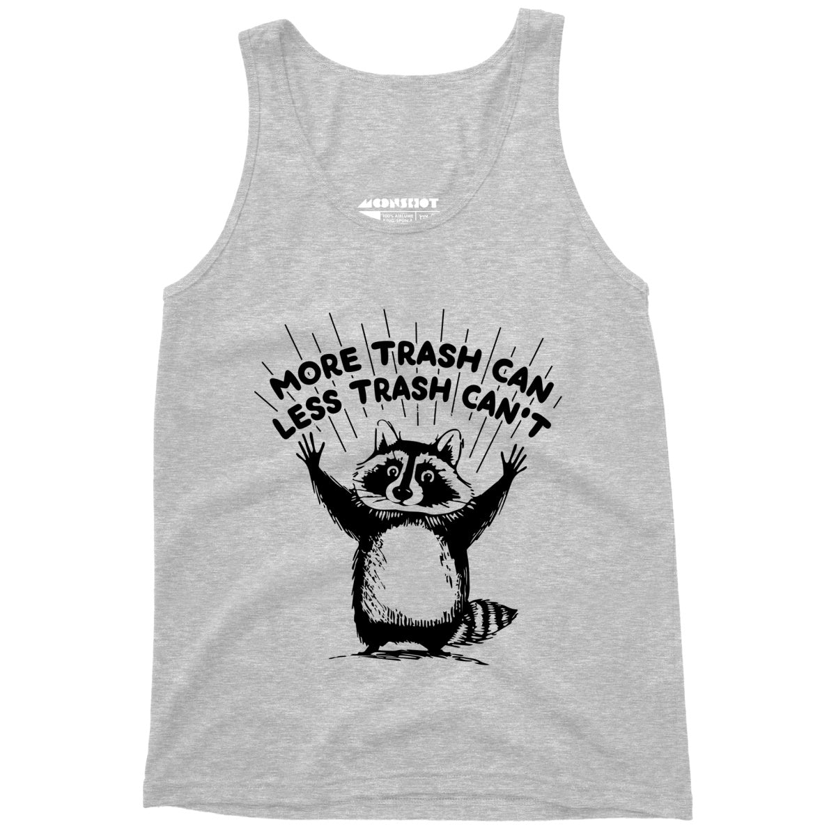 More Trash Can Less Trash Can't - Unisex Tank Top