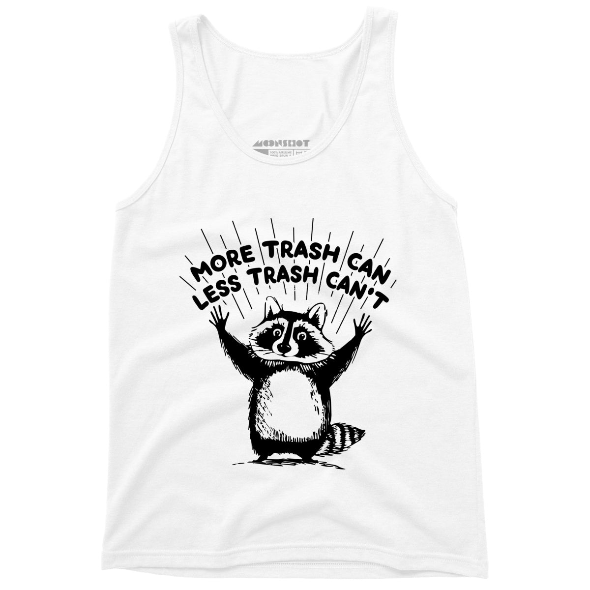 More Trash Can Less Trash Can't - Unisex Tank Top