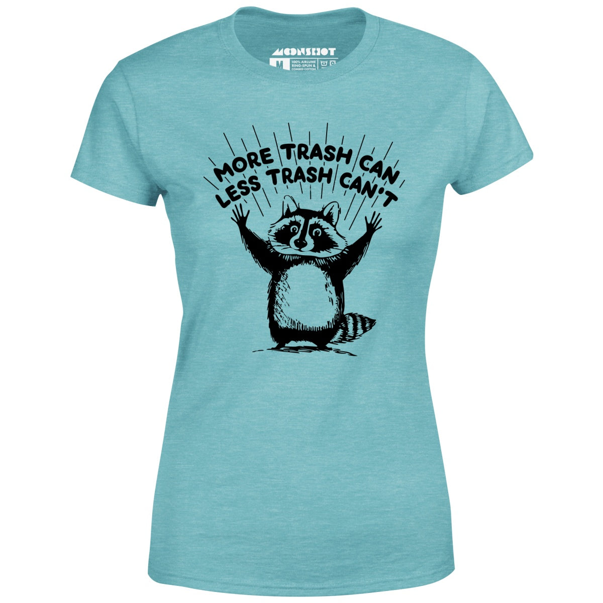 More Trash Can Less Trash Can't - Women's T-Shirt