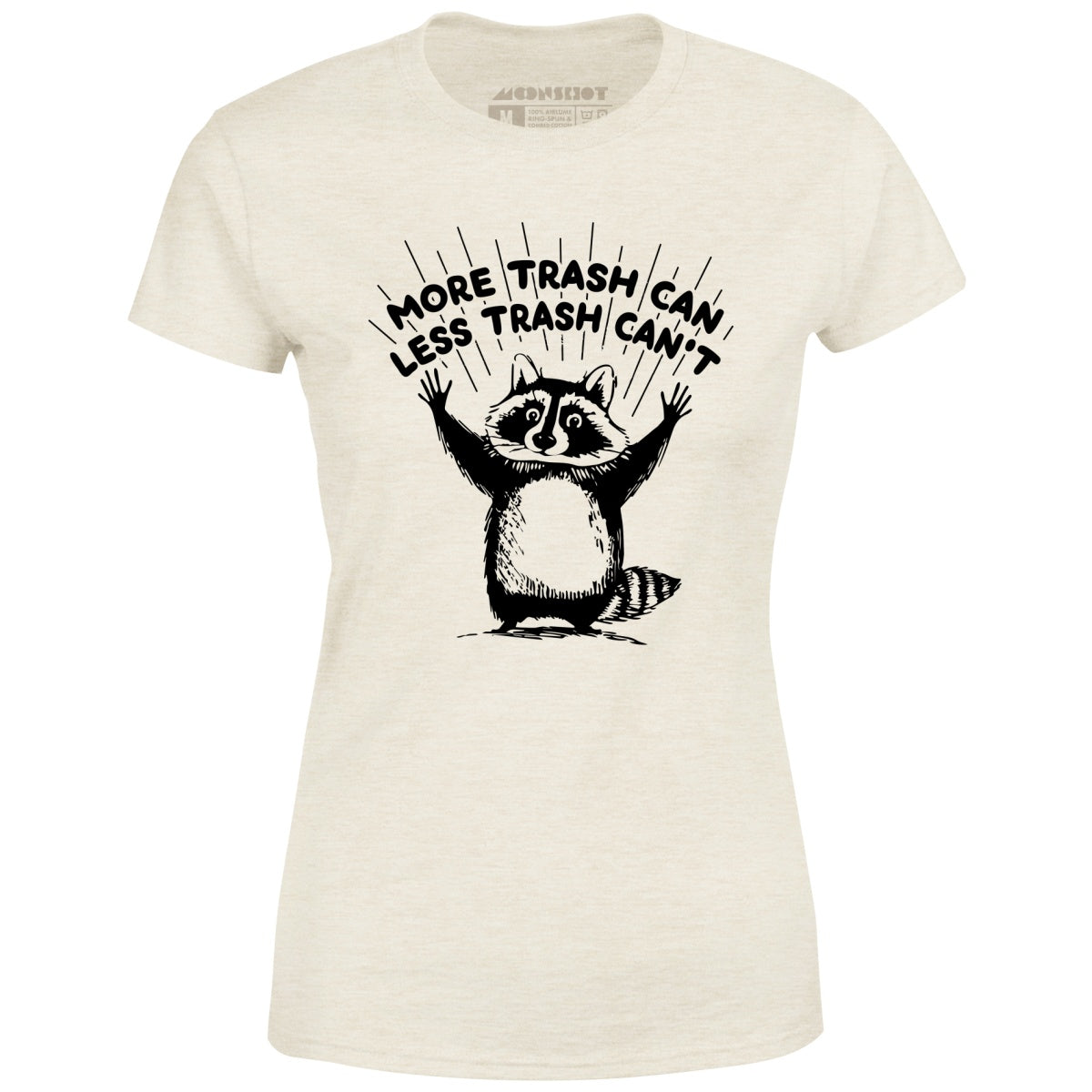 More Trash Can Less Trash Can't - Women's T-Shirt