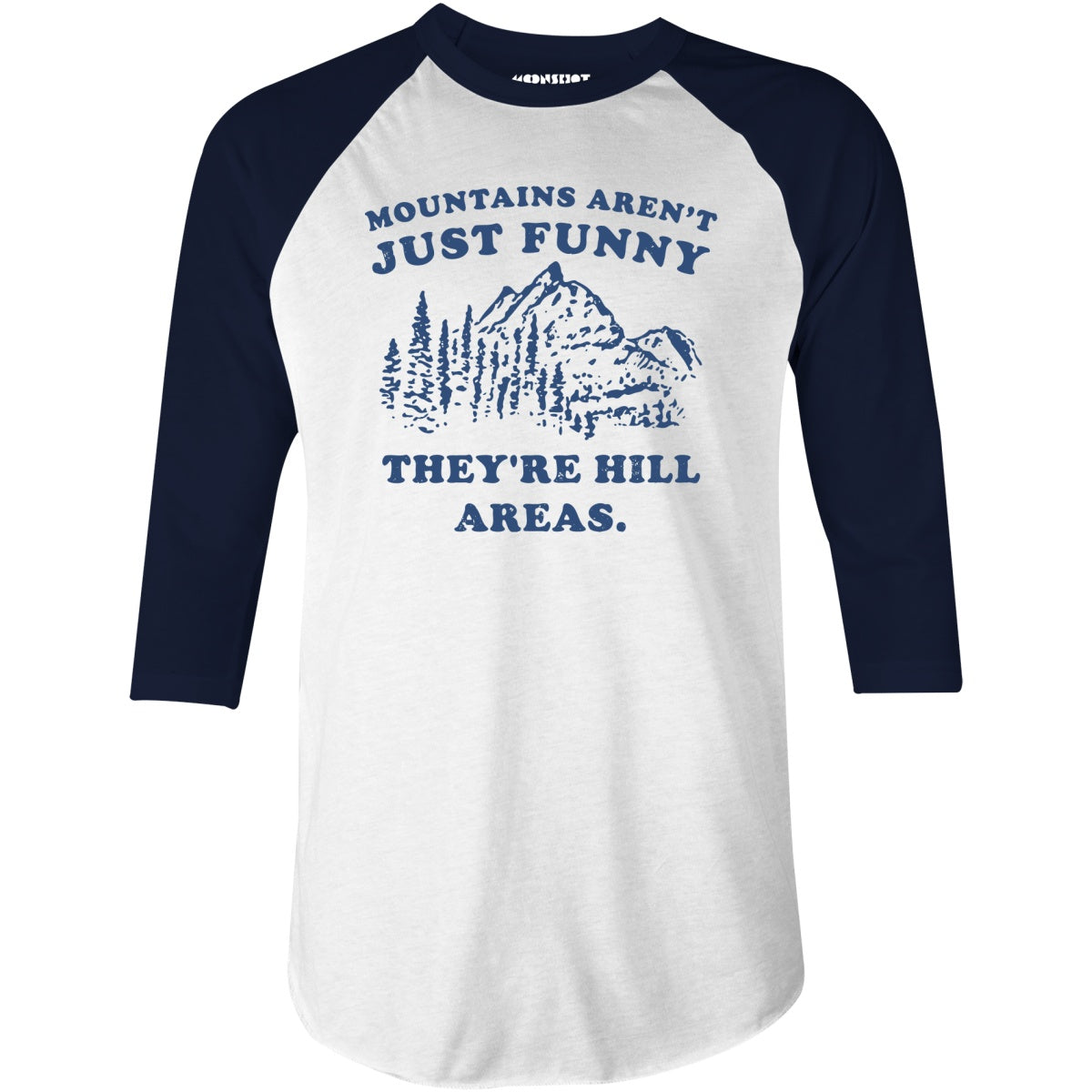 Mountains Aren't Just Funny - 3/4 Sleeve Raglan T-Shirt