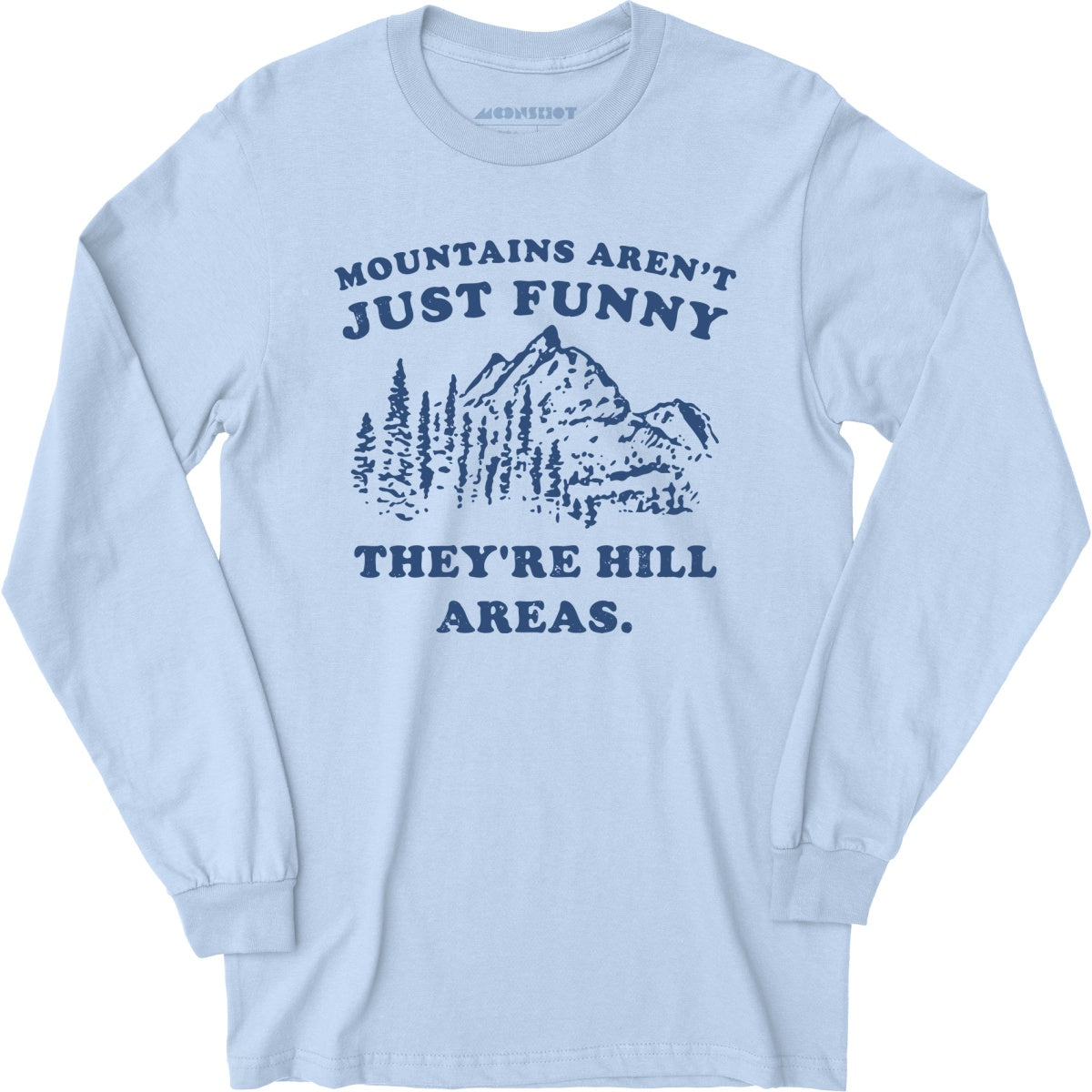 Mountains Aren't Just Funny - Long Sleeve T-Shirt