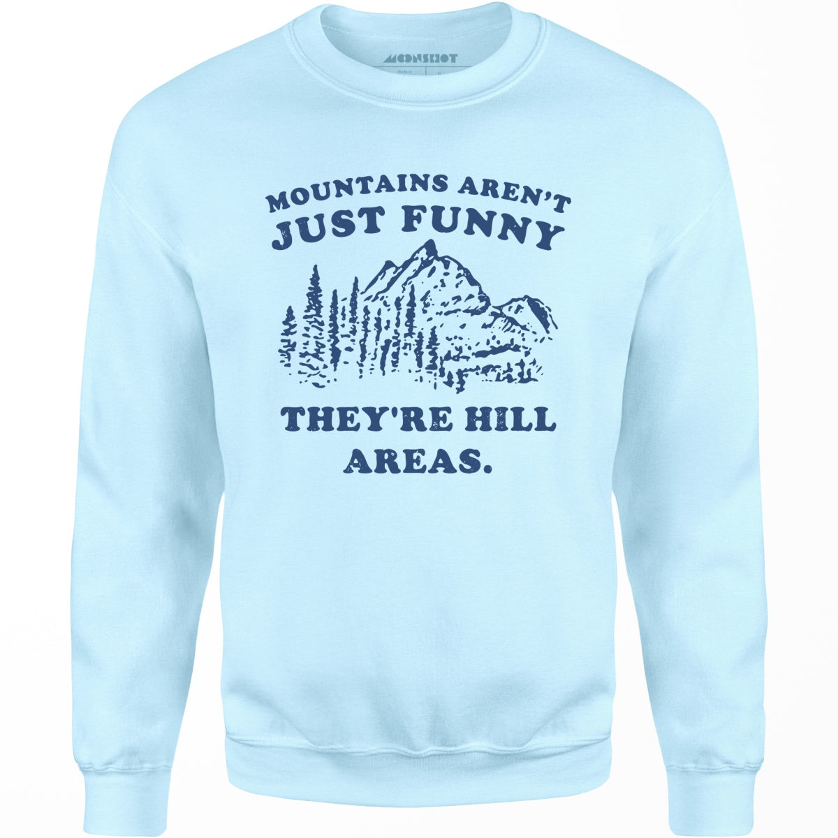 Mountains Aren't Just Funny - Unisex Sweatshirt