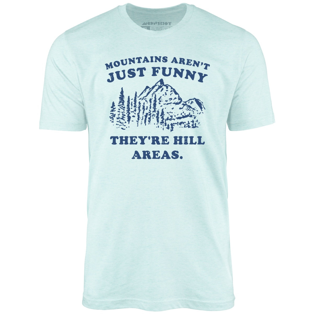 Mountains Aren't Just Funny - Unisex T-Shirt
