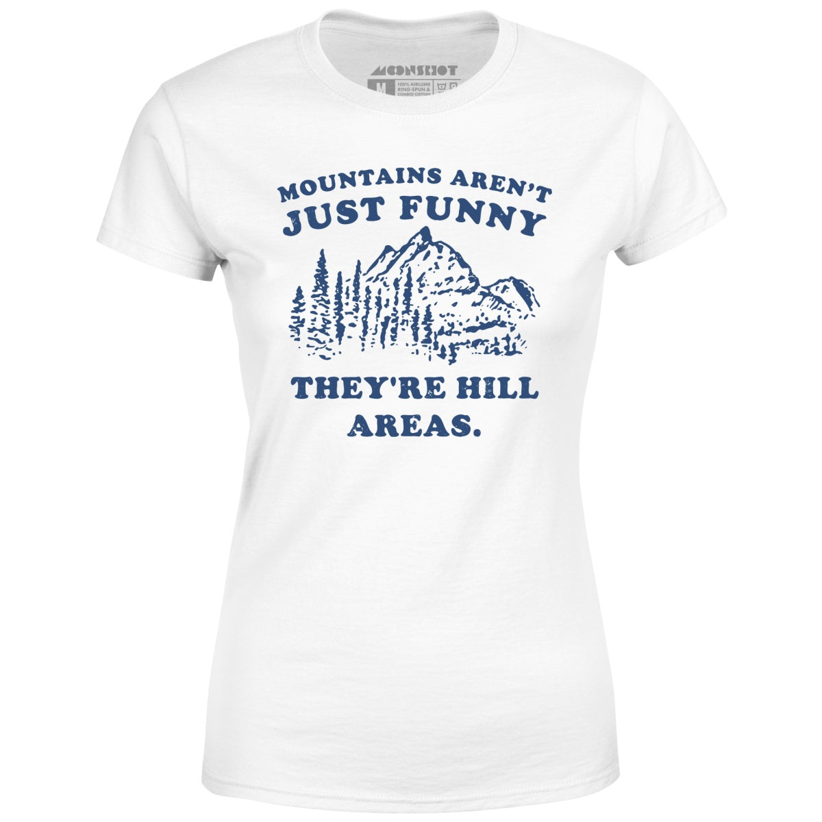 Mountains Aren't Just Funny - Women's T-Shirt