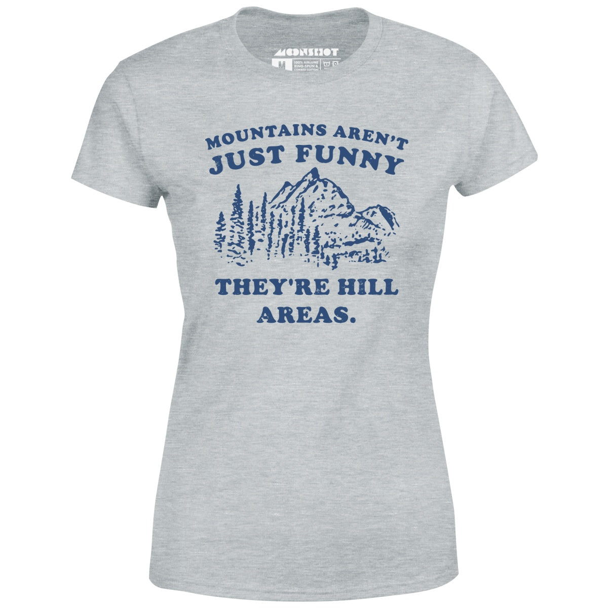 Mountains Aren't Just Funny - Women's T-Shirt