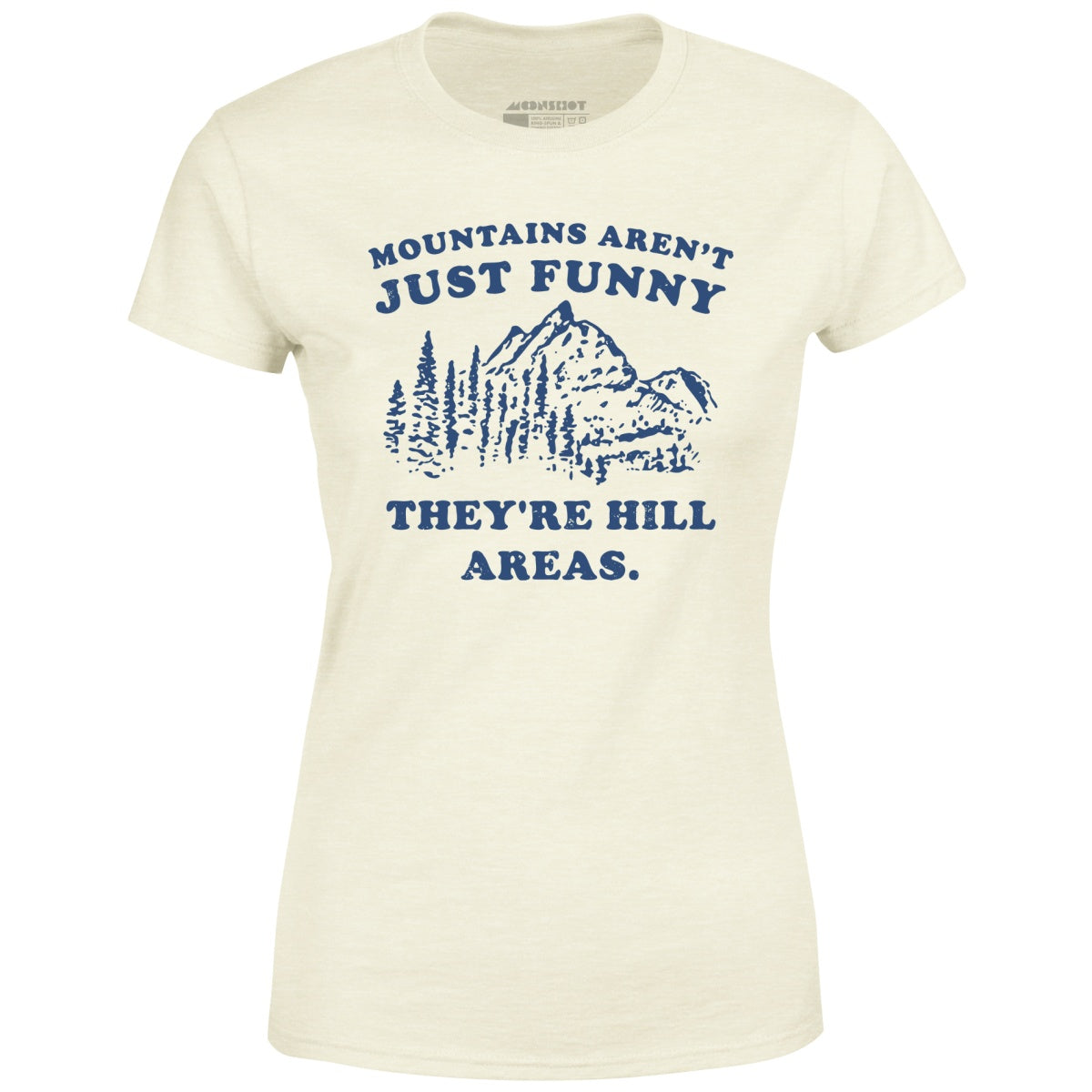 Mountains Aren't Just Funny - Women's T-Shirt