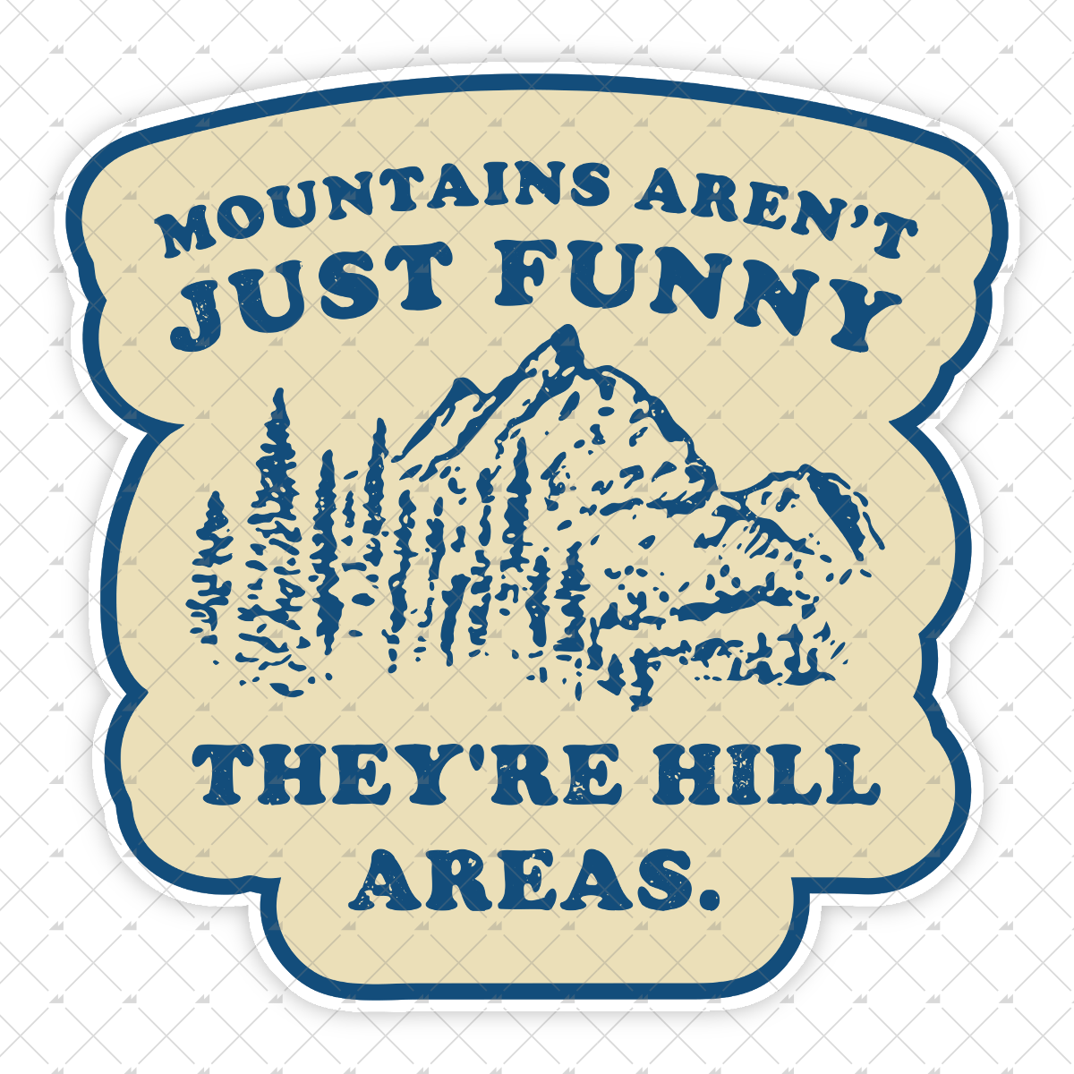 Mountains Aren't Just Funny - Sticker