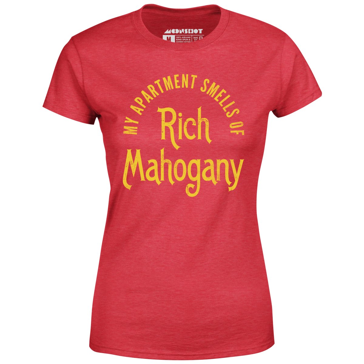 My Apartment Smells of Rich Mahogany - Women's T-Shirt