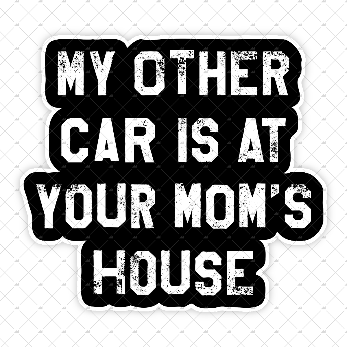 My Other Car Is At Your Mom's House - Sticker
