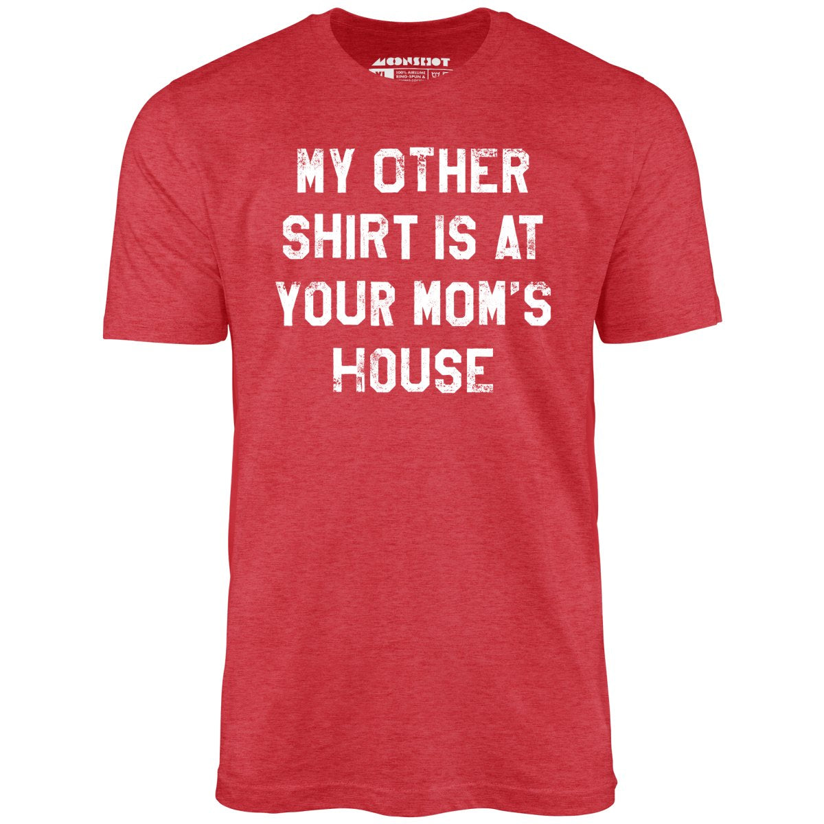 My Other Shirt Is At Your Mom's House - Unisex T-Shirt – m00nshot