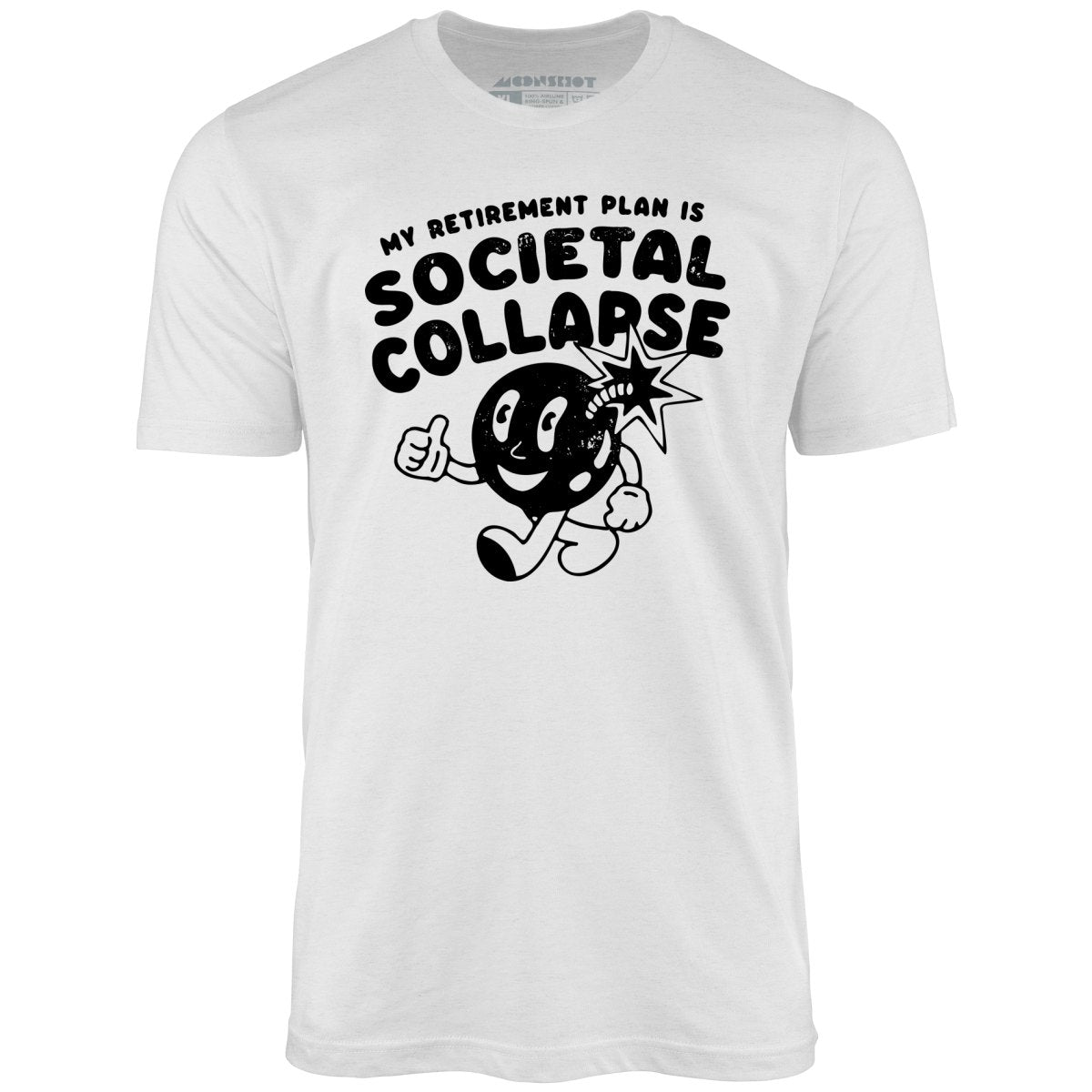 My Retirement Plan is Societal Collapse - Unisex T-Shirt