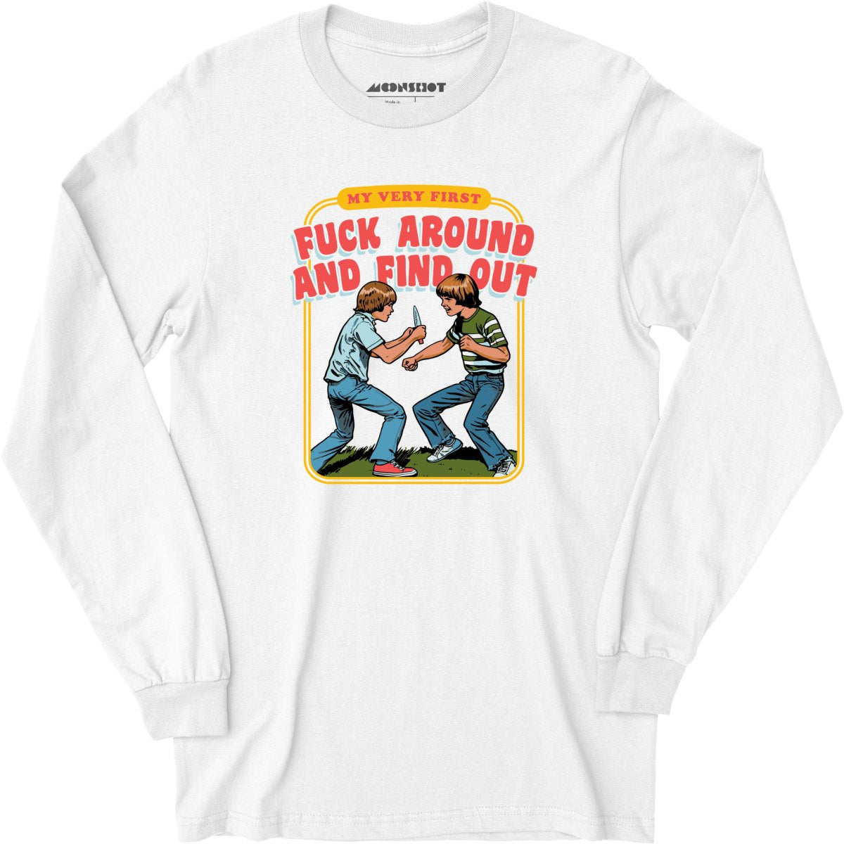 My Very First Fuck Around and Find Out - Long Sleeve T-Shirt