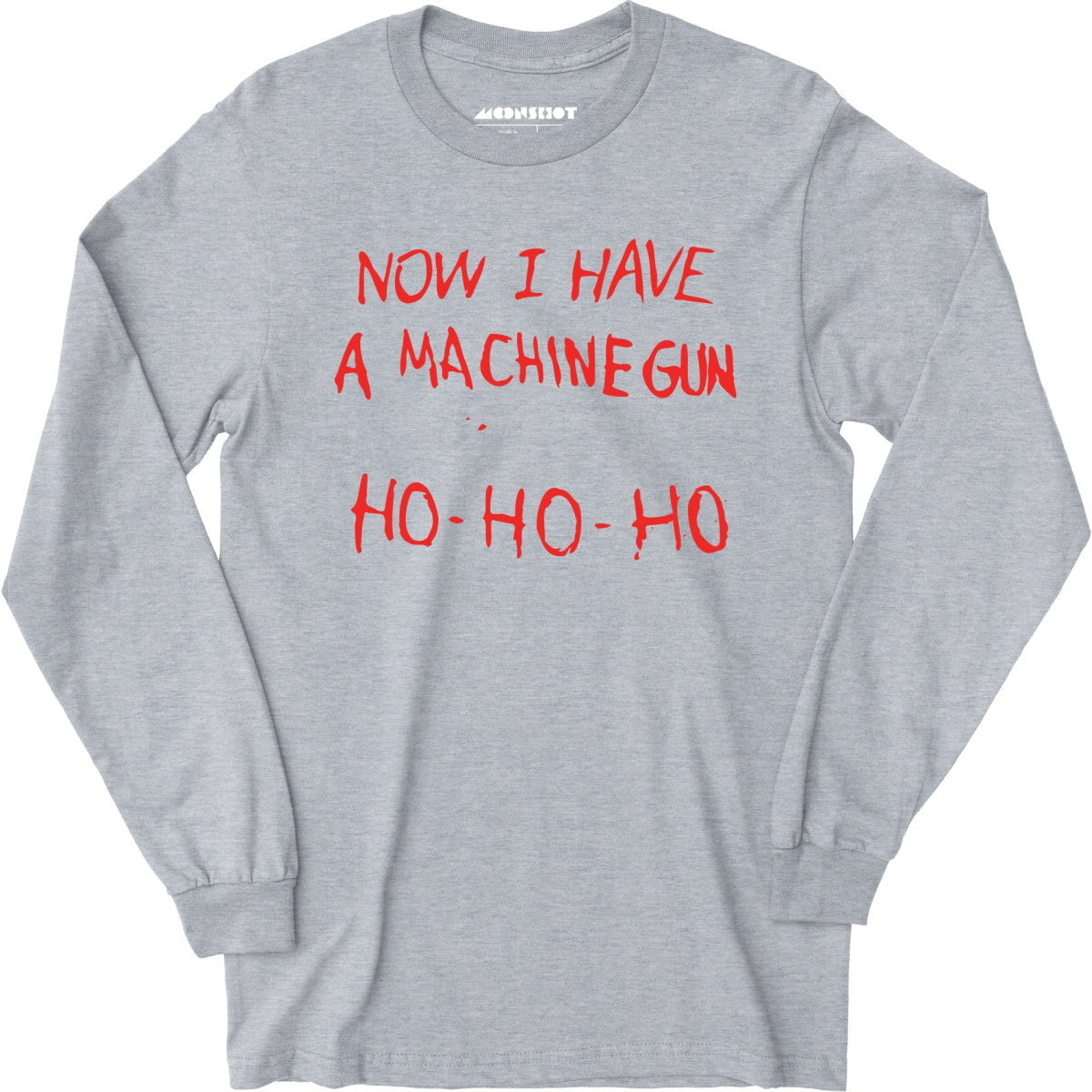 Now I Have a Machine Gun Ho-Ho-Ho - Long Sleeve T-Shirt