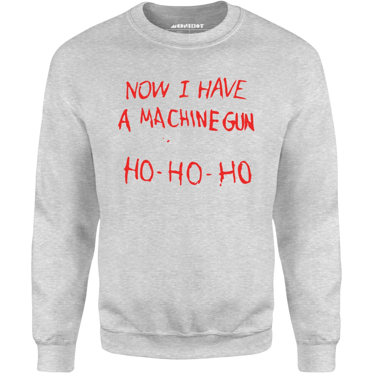 Now I Have a Machine Gun Ho-Ho-Ho - Unisex Sweatshirt