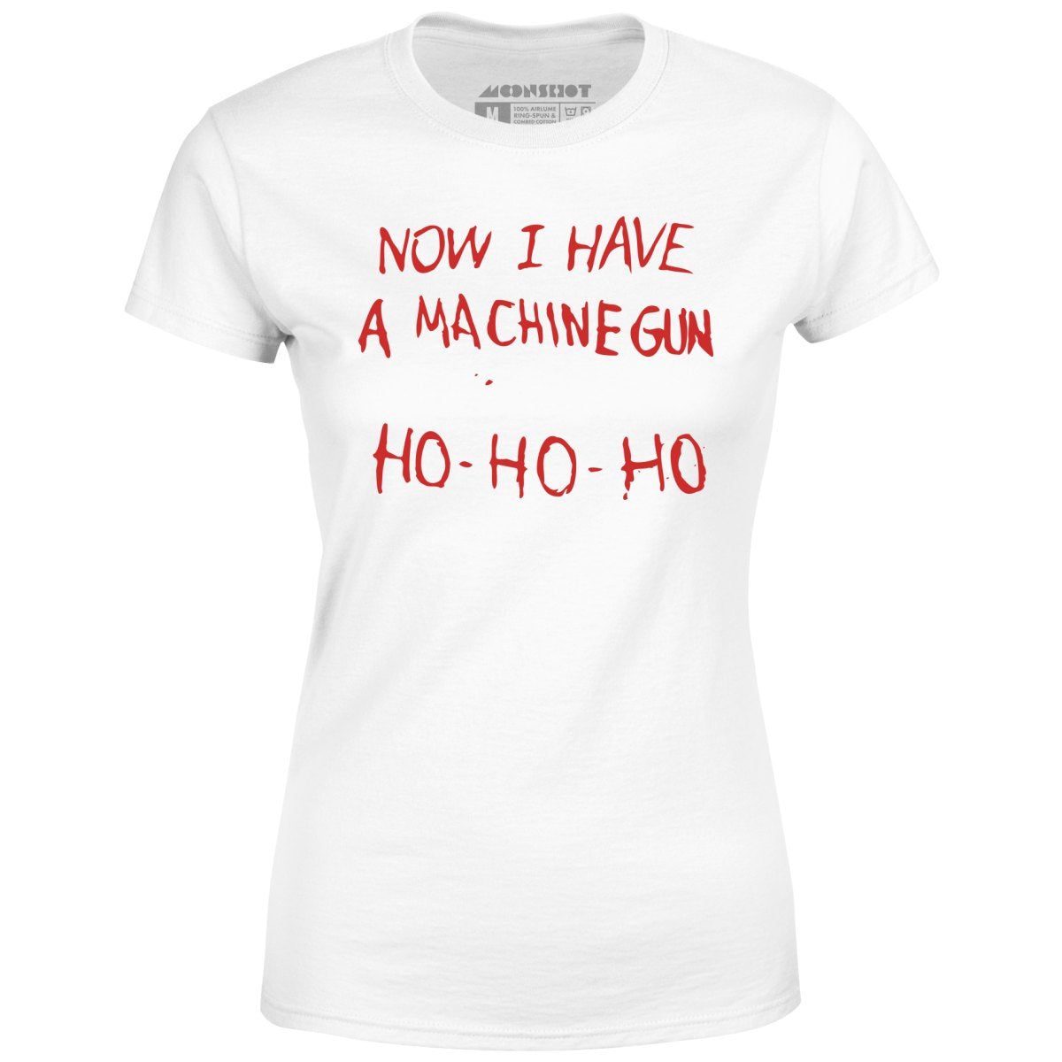 Now I Have a Machine Gun Ho-Ho-Ho - Women's T-Shirt