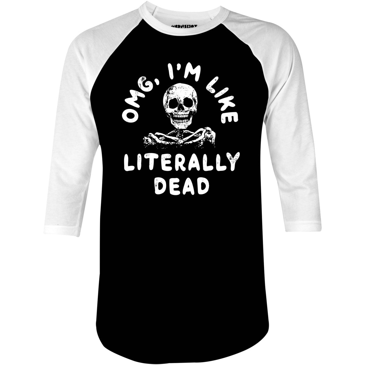 OMG, I'm Like Literally Dead - 3/4 Sleeve Raglan T-Shirt