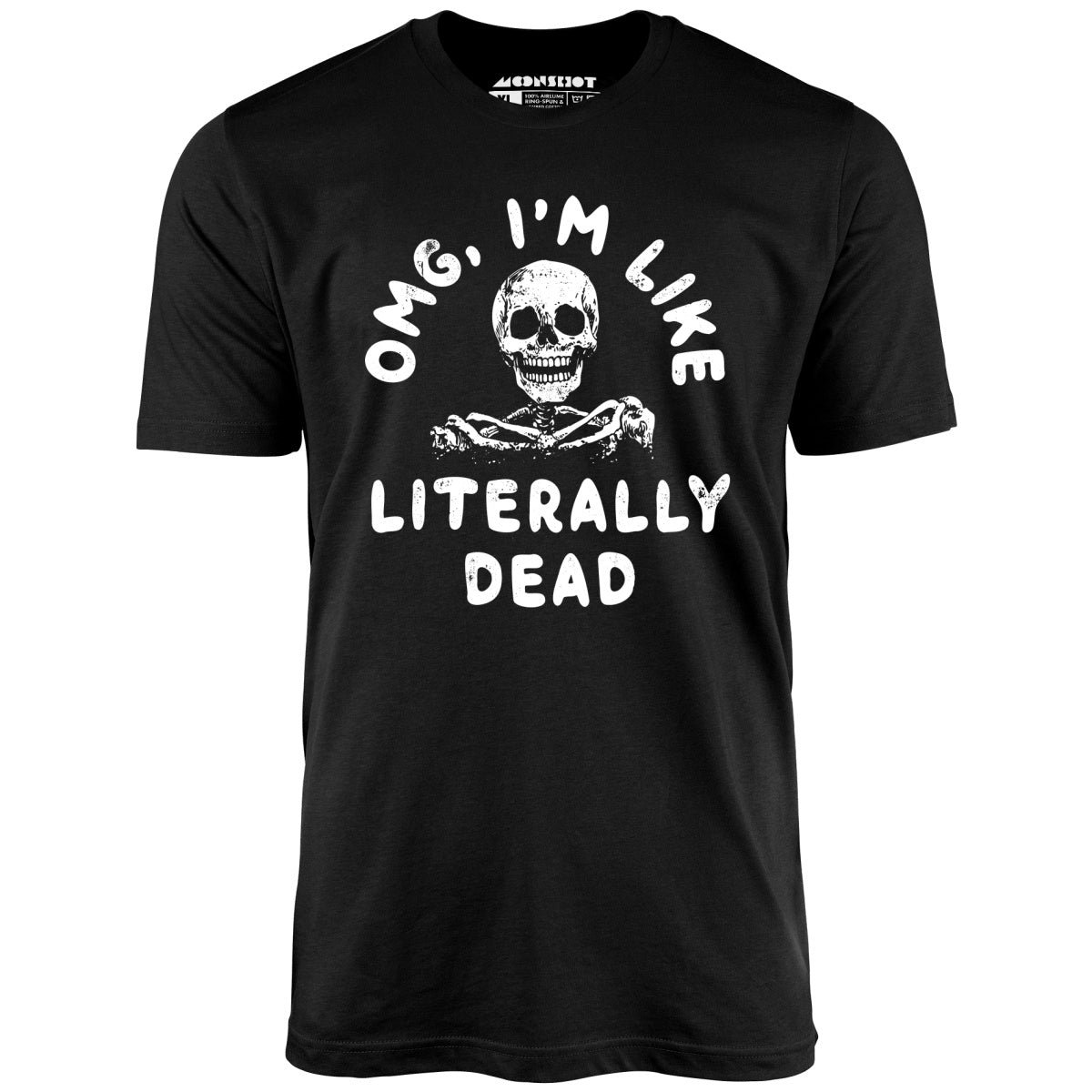 OMG, I'm Like Literally Dead - Unisex T-Shirt