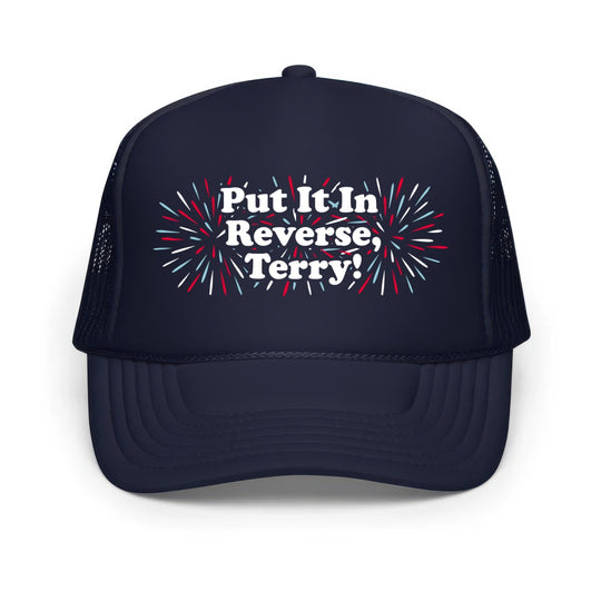 Put It In Reverse, Terry! - Classic Foam Trucker Hat