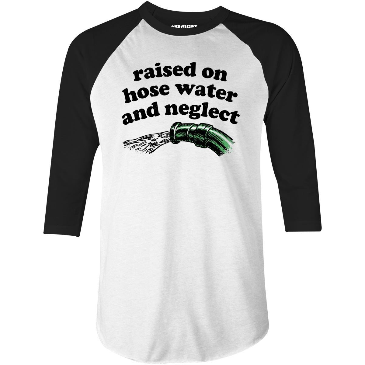 Raised on Hose Water and Neglect - 3/4 Sleeve Raglan T-Shirt