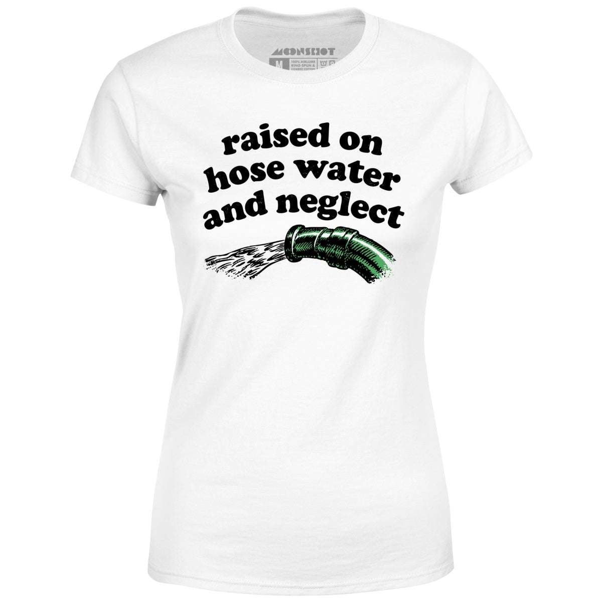 Raised on Hose Water and Neglect - Women's T-Shirt
