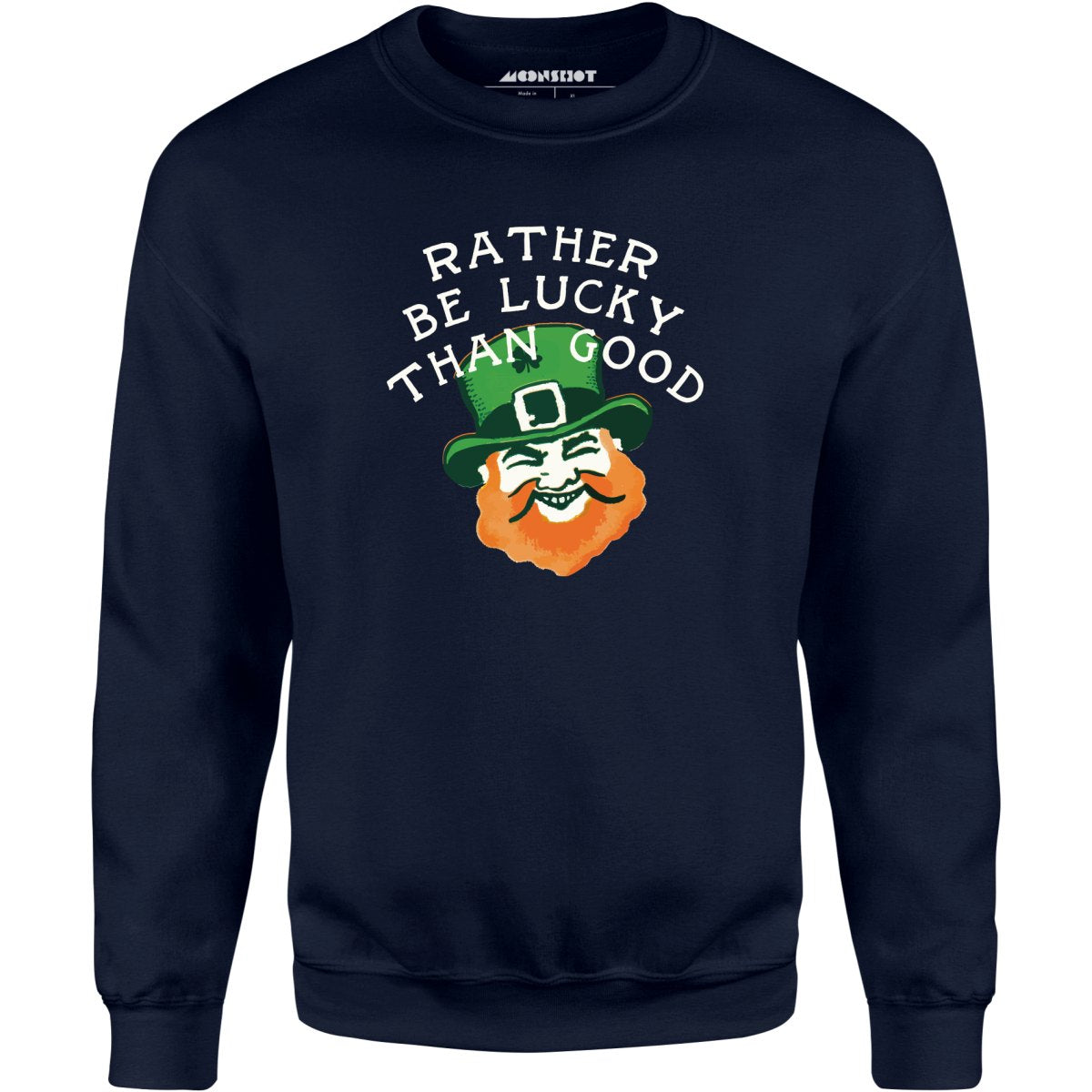 Rather Be Lucky Than Good - Unisex Sweatshirt