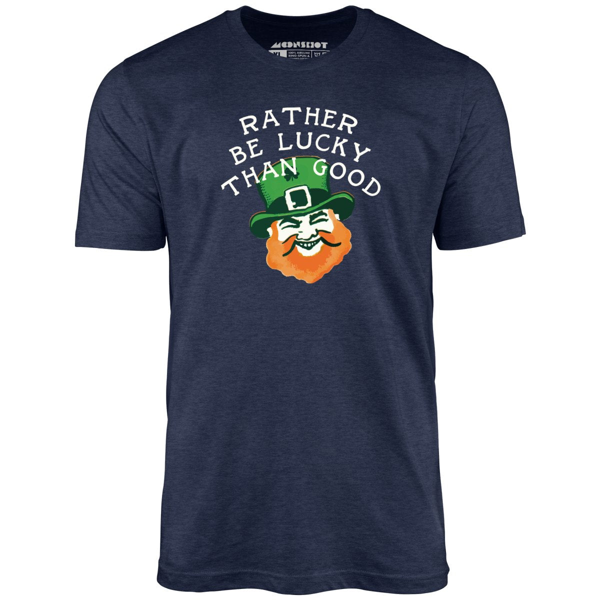 Rather Be Lucky Than Good - Unisex T-Shirt
